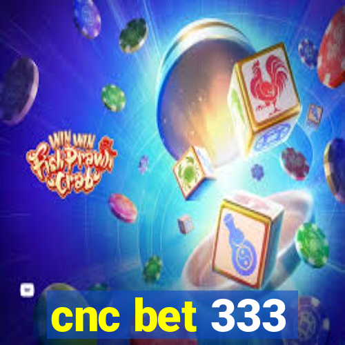 cnc bet 333